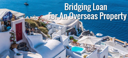 Bridging Loan For Overseas Property